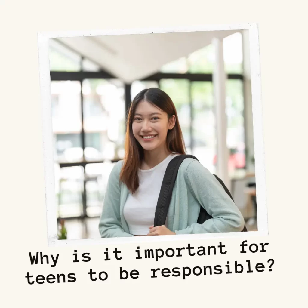Why is it important for teens to be responsible
